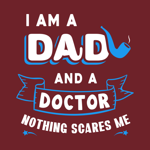 I'm A Dad And A Doctor Nothing Scares Me by Parrot Designs