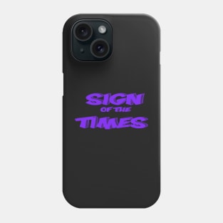 SIGN OF THE TIMES Phone Case