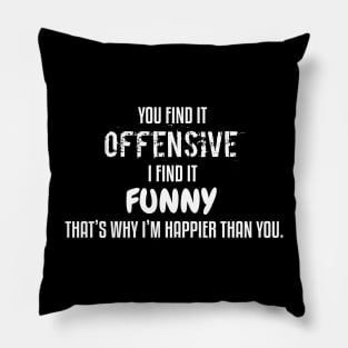 You find it offensive, I find it funny Pillow