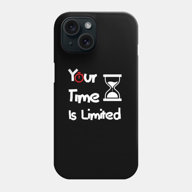 Your Time Is Limited Phone Case by Clicks Clothes