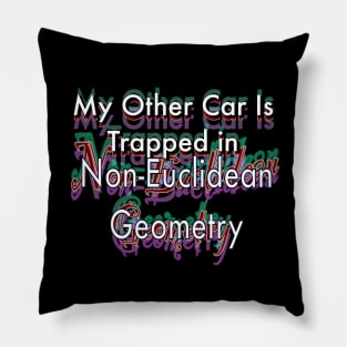 My Other Car is Trapped in Non-Euclidian Geometry Pillow