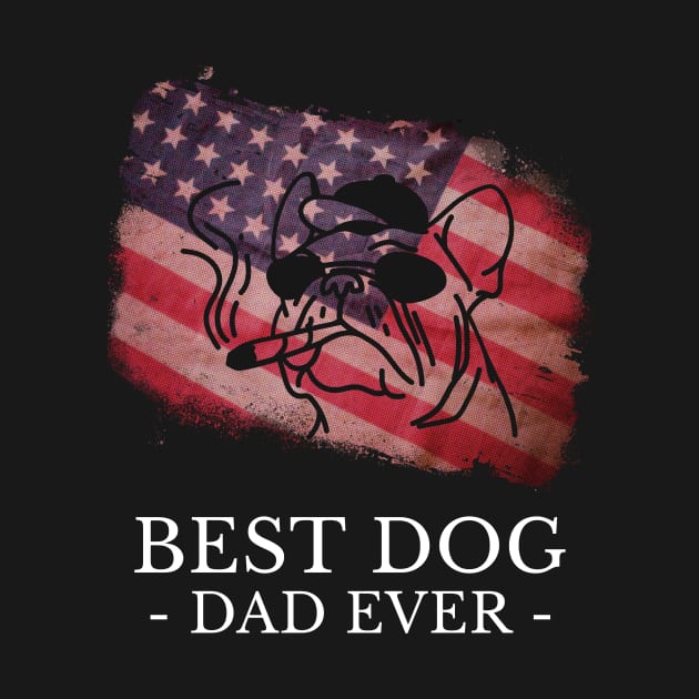 Best Dog Dad Ever American Flag by Hunter_c4 "Click here to uncover more designs"