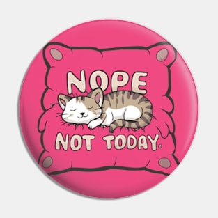 Nope Not Today Cat on a Pillow Pin