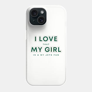 I Love that my girl is a NY Jets Fan Phone Case