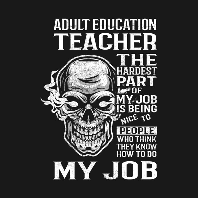 Adult Education Teacher T Shirt - The Hardest Part Gift Item Tee by candicekeely6155