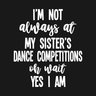 Cool Dance Mom Life Funny Competition Dance Sister Dance Brother T-Shirt