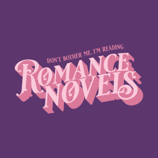 Don't Bother Me I'm Reading Romance Novels T-Shirt