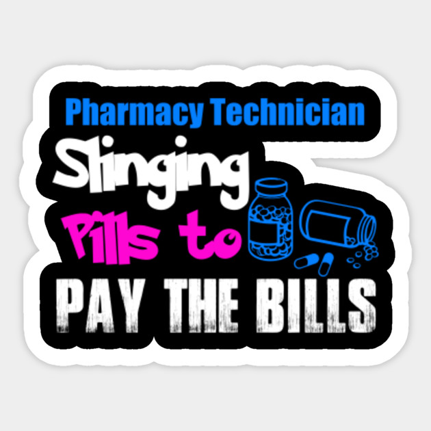 Download PHARMACY TECHNICIAN SLINGING PILLS TO PAY THE BILLS - Pharmacy - Sticker | TeePublic