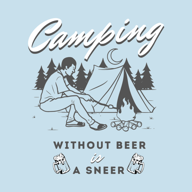 camping without beer is a sneer by Pop on Elegance