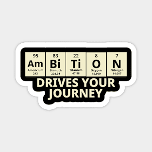 Ambition Drives Your Journey Magnet