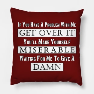 If You Have A Problem With Me Pillow