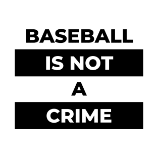 Baseball Is Not A Crime (Black Print) T-Shirt