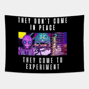 They don't come in peace They come to experiment Tapestry