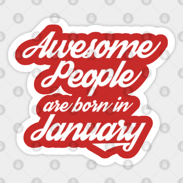 Awesome People Are Born In January Awesome People Are Born In January Sticker Teepublic Although, generally serious, they can also be humorous at times. awesome people are born in january
