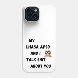 My Lhasa Apso and I Talk $hit Phone Case