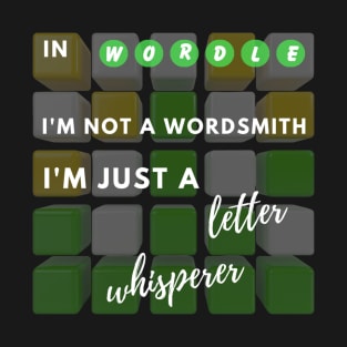 In Wordle, I'm Not A Wordsmith  I'm Just A Letter Whisperer T-Shirt