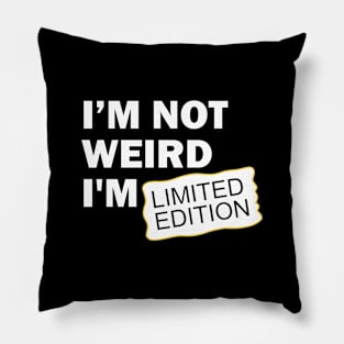 I’m Not Weird I'm Limited Edition Pillow