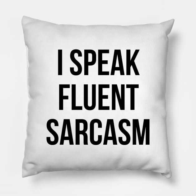 I SPEAK FLUENT SARCASM T-Shirt Funny Unisex Tee Sarcastic Pillow by RedYolk