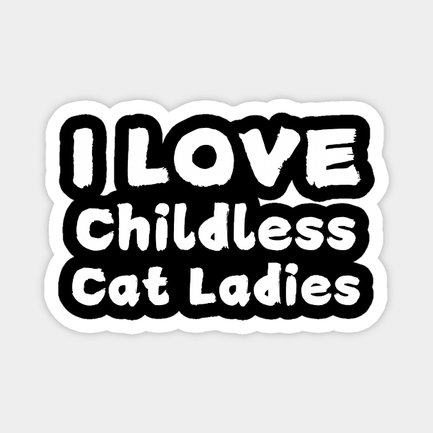 I Love Childless Cat Ladies Magnet by The WYLD Tribe