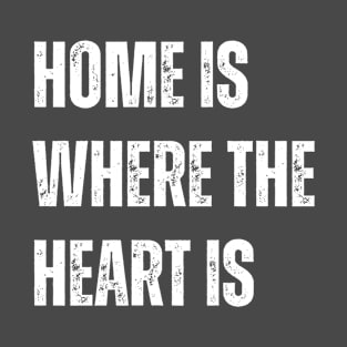 Home is Where the Heart Is T-Shirt