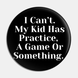 I Cant My Kid Has Practice A Game Or Something Pin