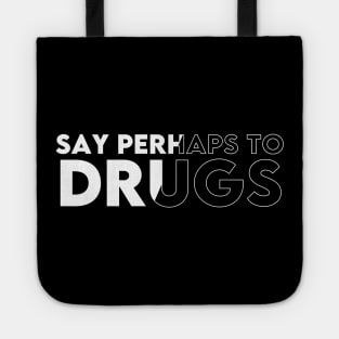 SAY PERHAPS TO DRUGS ! Tote