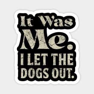 It Was Me I Let the Dogs Out Funny Saying Dog Lover Magnet