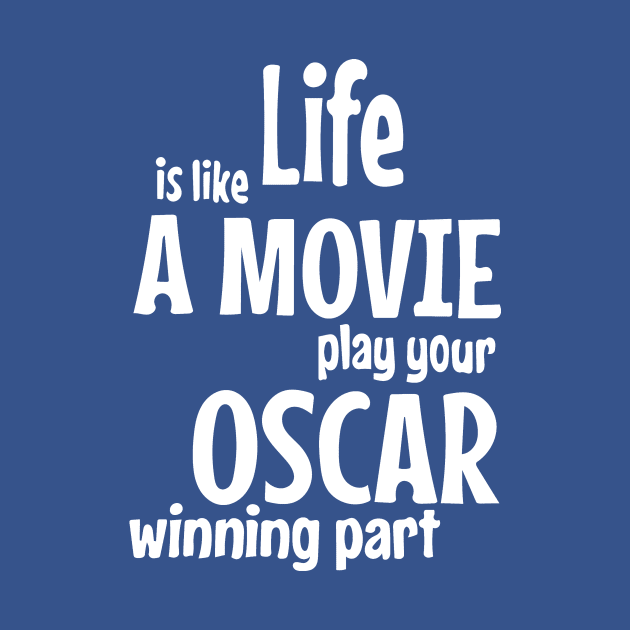 Life is Like a Movie, Play your Oscar Winning Part by Colette