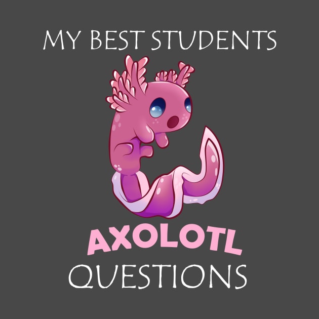 My Best Students Axolotl Questions by KawaiiForYou