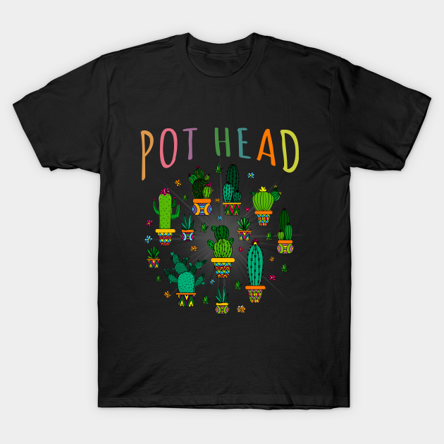 Pot Head Succulent Cactus Lover Gift - Gardener - T-Shirt