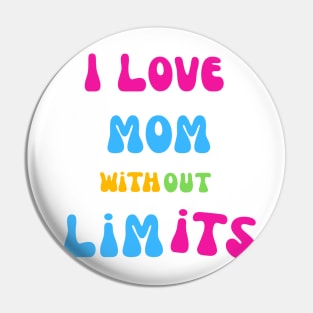 I love you mom without limits best Mothers day gift Pin