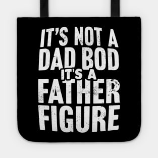 It's Not A Dad Bod It's A Father Figure Tote