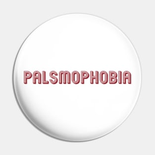 Palsmophobia Pin