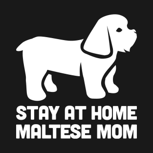 Maltese - Funny Stay At Home Dog Mom T-Shirt