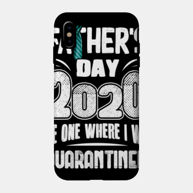 Quarantined Father S Day Shirt Fathers Day Gifts Phone Case