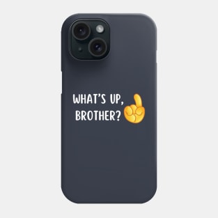 What's Up Brother? Phone Case