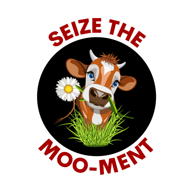 Seize The Mooment | Seize The Moment Cow Pun by Allthingspunny