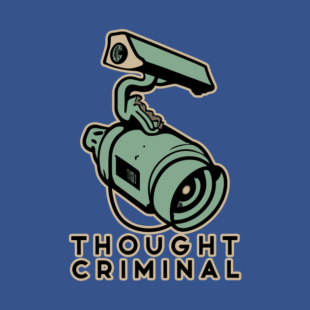 Thought Criminal- Orwellian Dystopian Nightmare by IceTees