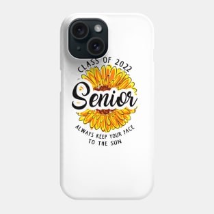 Class of 2022. Always Keep Your Face To The Sun Phone Case