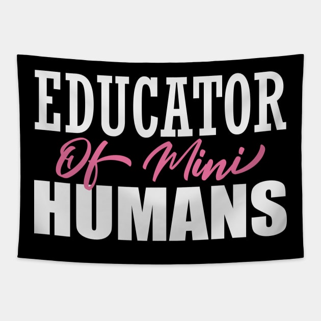 Educator of Mini Humans, Shirt Teacher Gift Tapestry by Teeartspace