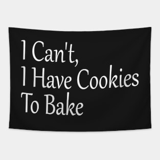 I Can't, I Have Cookies To Bake, Funny Baking Lover Tapestry