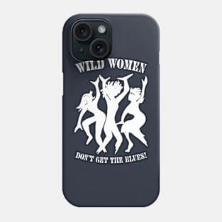 Wild Women Don't Get The Blues Phone Case