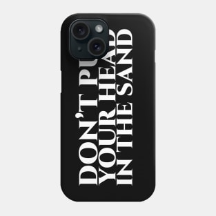 Don’t put your head in the sand - White on Black Phone Case