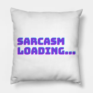 Sarcasm Loading... Pillow