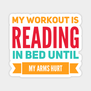 My workout is reading in bed until my arms hurt Magnet