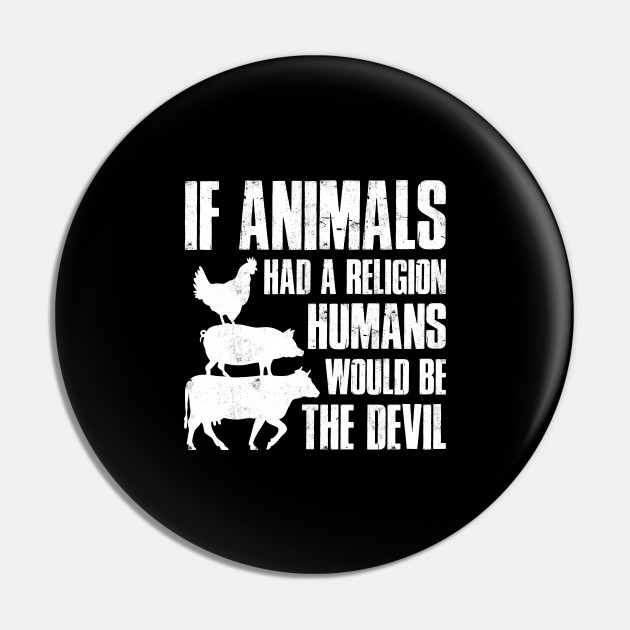 If Animals had a Religion - Vegan - Pin | TeePublic If Animals had a Religion - Vegan - Pin | TeePublic