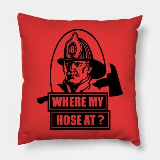 Where My Hose At Fireman Pillow