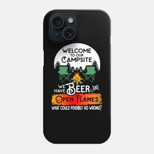 Welcome to our campsite we have beer flames what could possibly go wrong. Phone Case