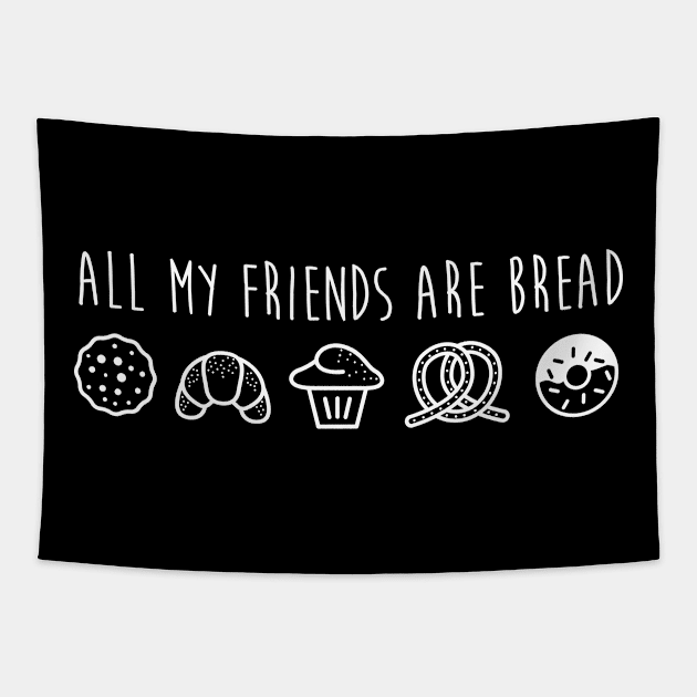 All My Friends Are Bread Tapestry by tshirtguild