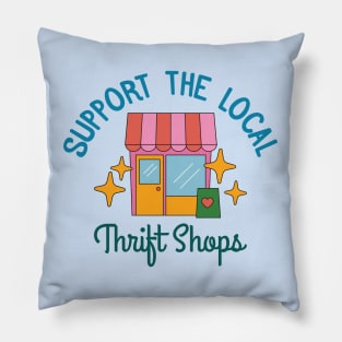 Support The Local Thrift Shops Pillow